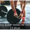 Como evitar lesões no treino: 13 dicas