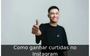 Como ganhar curtidas no Instagram