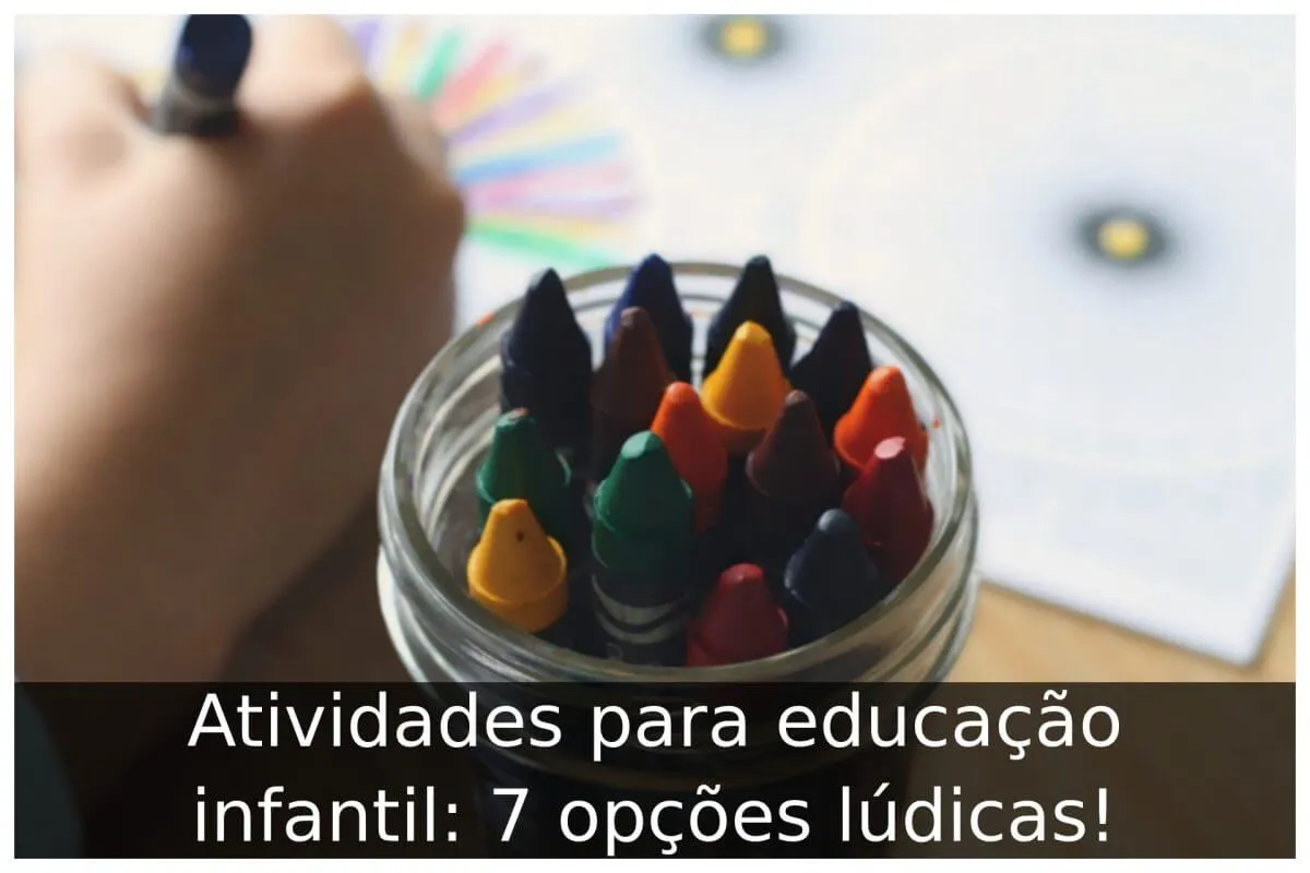 Atividades para educação infantil: 7 opções lúdicas!