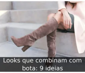 Looks que combinam com bota: 9 ideias Looks que combinam com bota