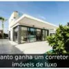 Quanto ganha um corretor de imóveis de luxo