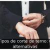 Tipos de corte de terno: 6 alternativas