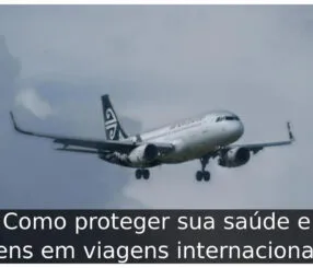 Como proteger sua saúde e bens em viagens internacionais