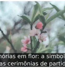 Memórias em flor: a simbologia nas cerimônias de partida