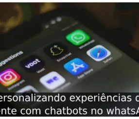 Personalizando experiências de cliente com chatbots no whatsApp Personalizando experiências de cliente com chatbots no whatsApp