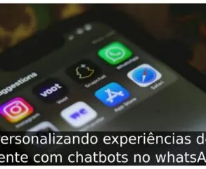 Personalizando experiências de cliente com chatbots no whatsApp