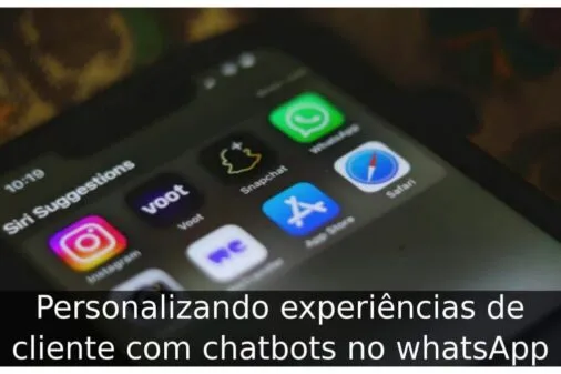 Personalizando experiências de cliente com chatbots no whatsApp