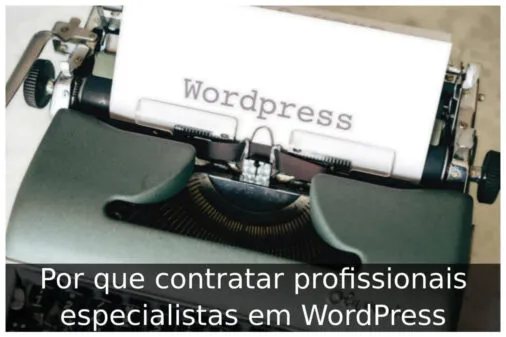 Por que contratar profissionais especialistas em WordPress