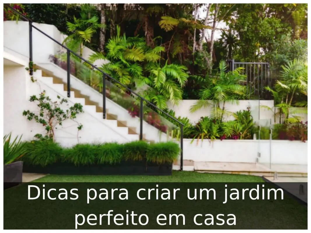 Dicas para criar um jardim perfeito em casa