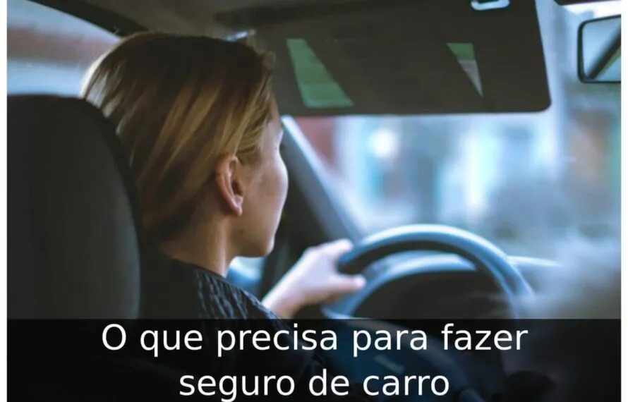 O que precisa para fazer seguro de carro O que precisa para fazer seguro de carro