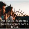 Por que os imigrantes italianos vieram para o Brasil Por que os imigrantes italianos vieram para o Brasil