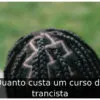 Quanto custa um curso de trancista