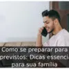 Como se preparar para imprevistos: Dicas essenciais para sua família