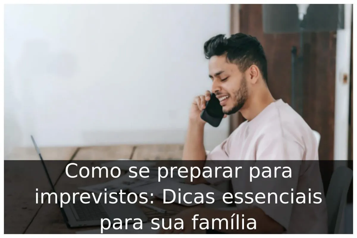 Como se preparar para imprevistos: Dicas essenciais para sua família