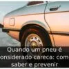 Quando um pneu é considerado careca: como saber e prevenir