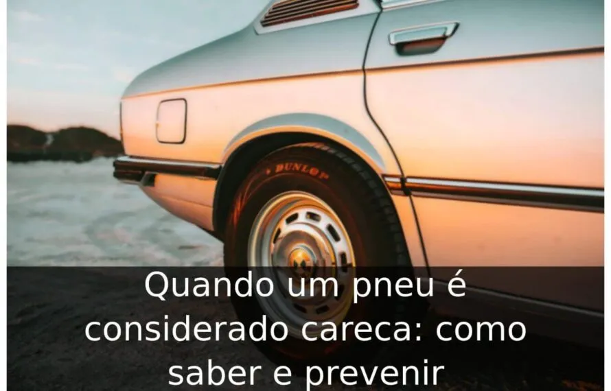 Quando um pneu é considerado careca: como saber e prevenir Quando um pneu é considerado careca