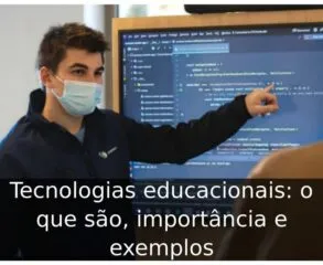 Tecnologias educacionais: o que são, importância e exemplos