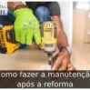 Como fazer a manutenção após a reforma