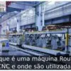 O que é uma máquina Router CNC e onde são utilizadas